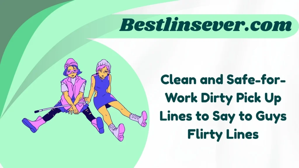 Clean and Safe-for-Work Dirty Pick Up Lines to Say to Guys Flirty Lines