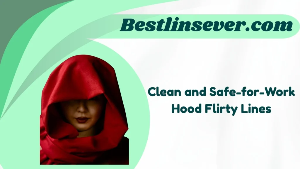 Clean and Safe-for-Work Hood Flirty Lines