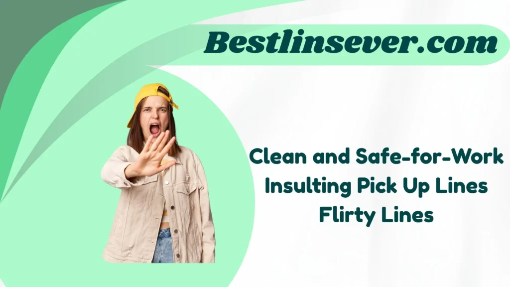 Clean and Safe-for-Work Insulting Pick Up Lines Flirty Lines