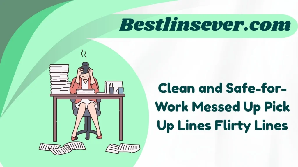 Clean and Safe-for-Work Messed Up Pick Up Lines Flirty Lines