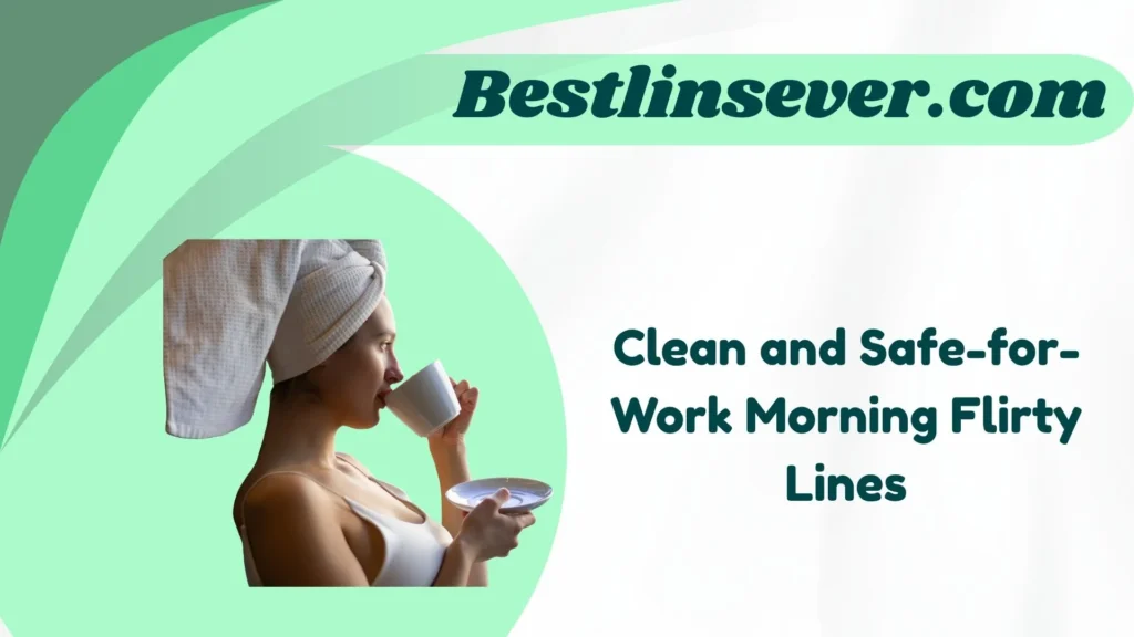 Clean and Safe-for-Work Morning Flirty Lines