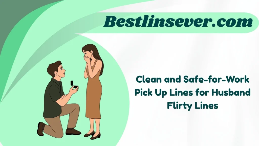 Clean and Safe-for-Work Pick Up Lines for Husband Flirty Lines