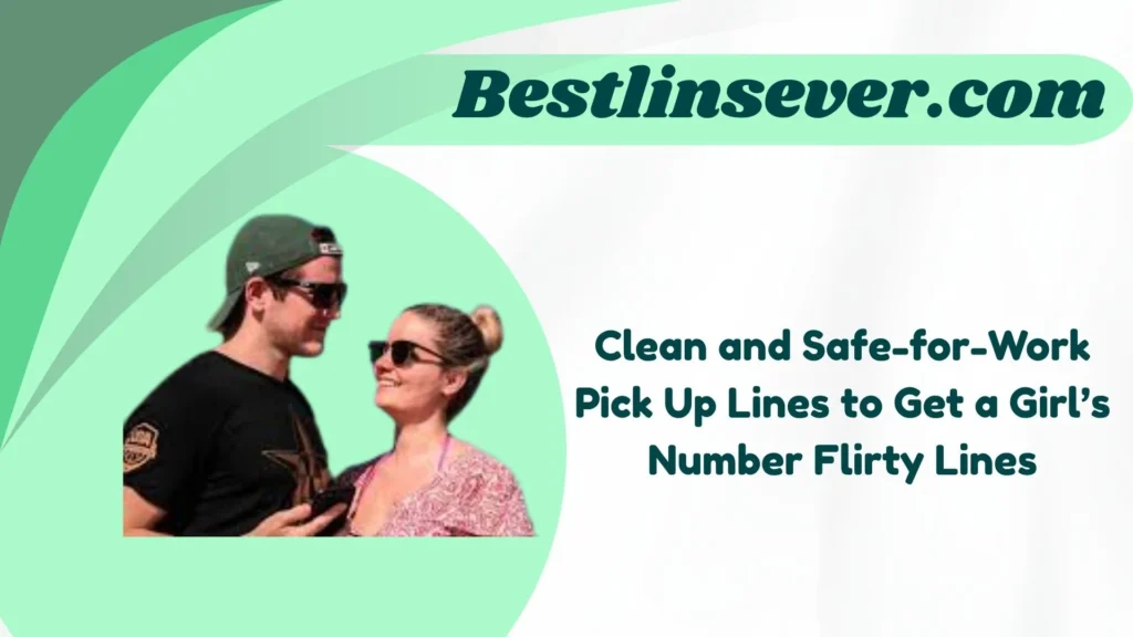 Clean and Safe-for-Work Pick Up Lines to Get a Girl’s Number Flirty Lines