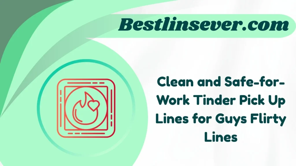 Clean and Safe-for-Work Tinder Pick Up Lines for Guys Flirty Lines