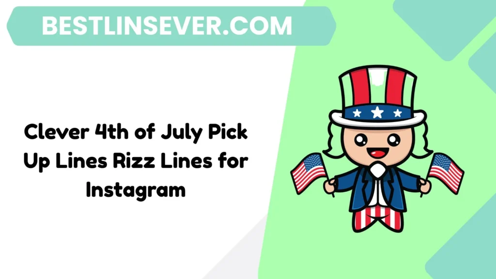 Clever 4th of July Pick Up Lines Rizz Lines for Instagram