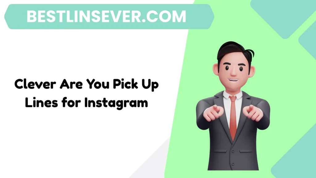 Clever Are You Pick Up Lines for Instagram