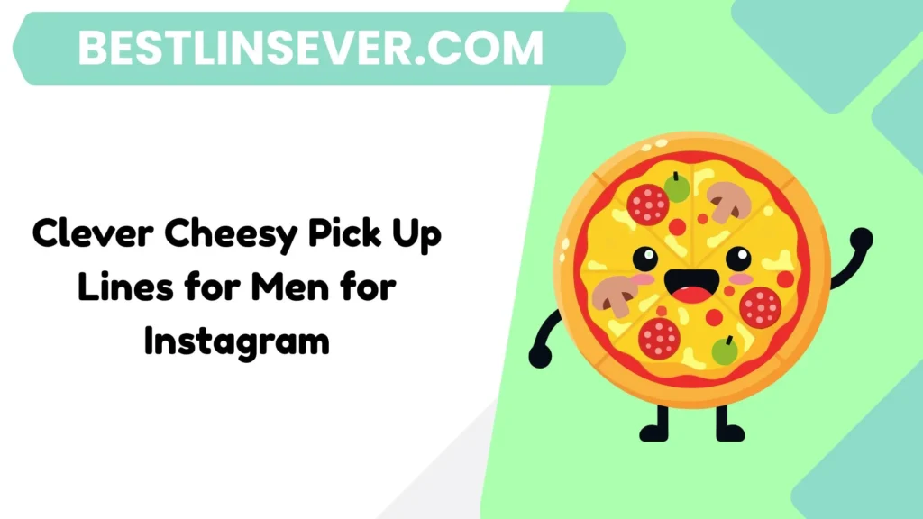 Clever Cheesy Pick Up Lines for Men for Instagram
