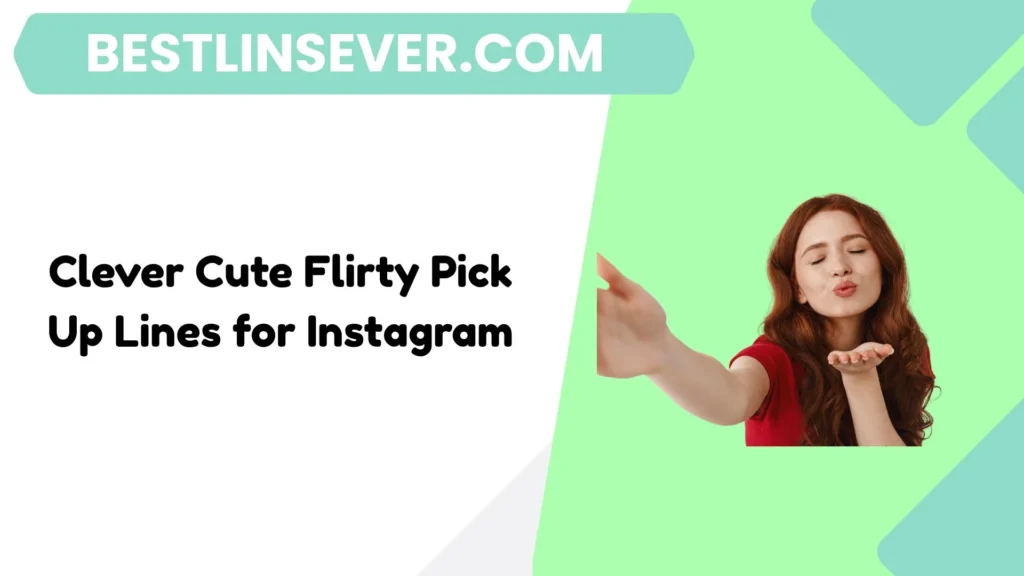 Clever Cute Flirty Pick Up Lines for Instagram
