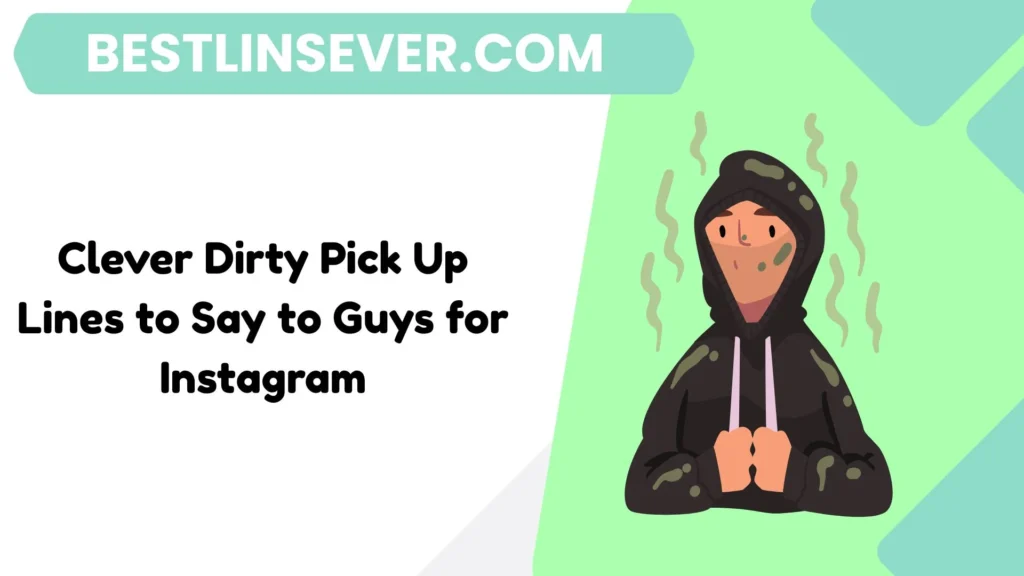 Clever Dirty Pick Up Lines to Say to Guys for Instagram