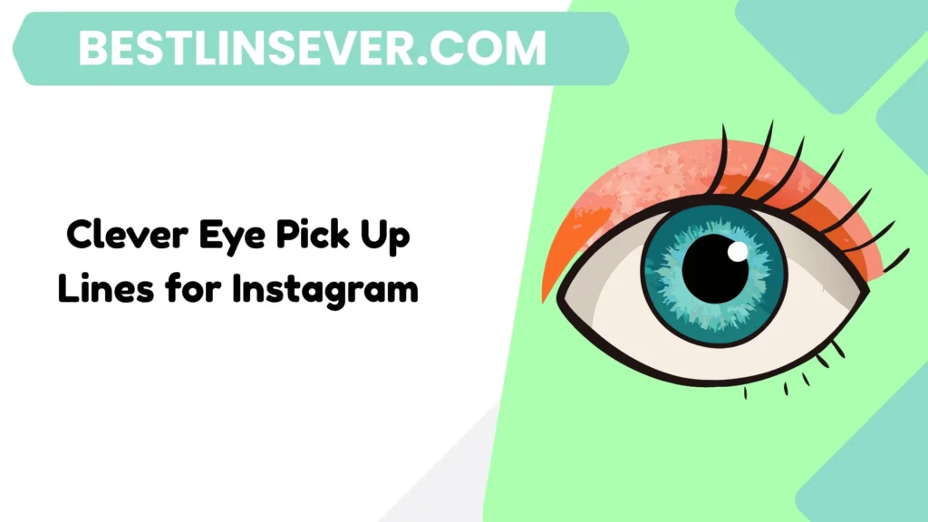 Clever Eye Pick Up Lines for Instagram