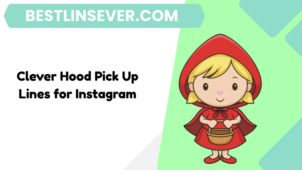 Clever Hood Pick Up Lines for Instagram