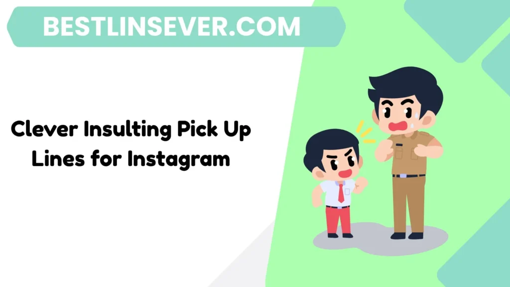 Clever Insulting Pick Up Lines for Instagram