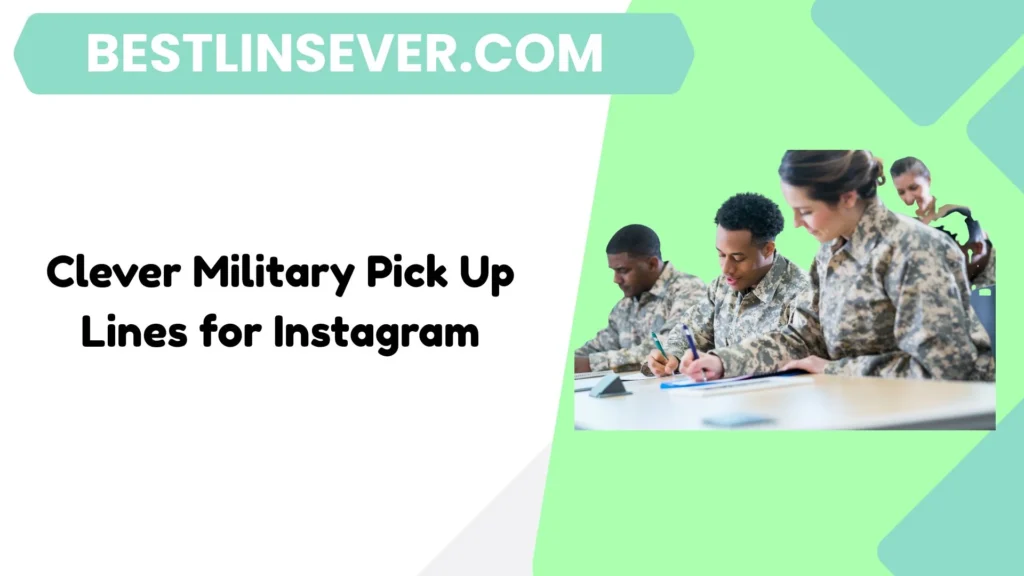 Clever Military Pick Up Lines for Instagram