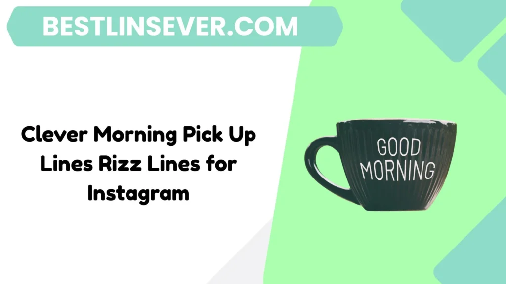 Clever Morning Pick Up Lines Rizz Lines for Instagram