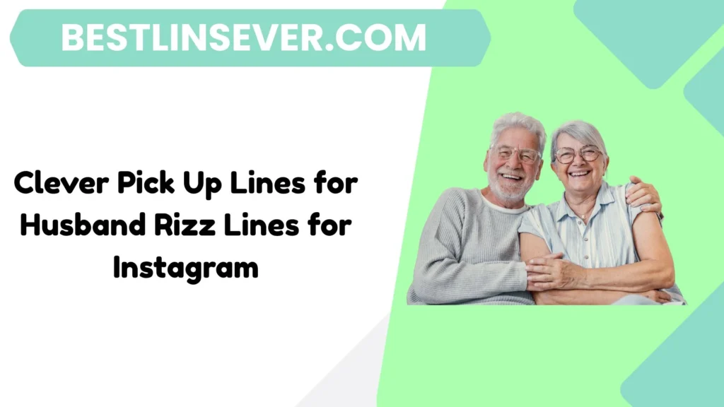 Clever Pick Up Lines for Husband Rizz Lines for Instagram