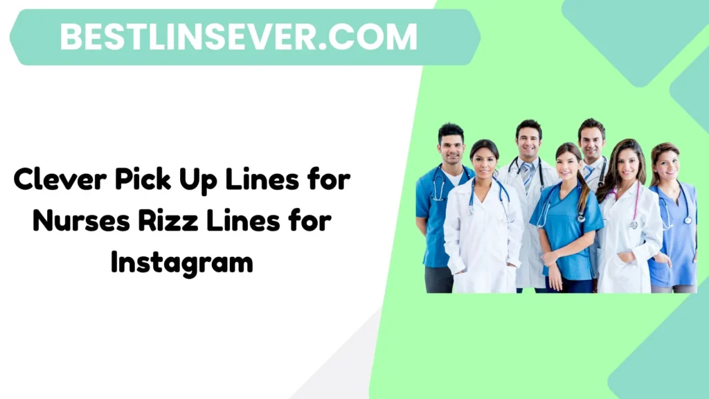 Clever Pick Up Lines for Nurses Rizz Lines for Instagram