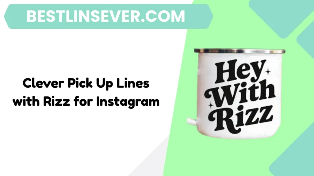Clever Pick Up Lines with Rizz for Instagram