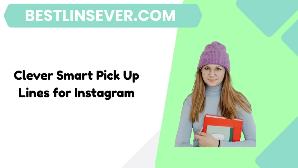 Clever Smart Pick Up Lines for Instagram
