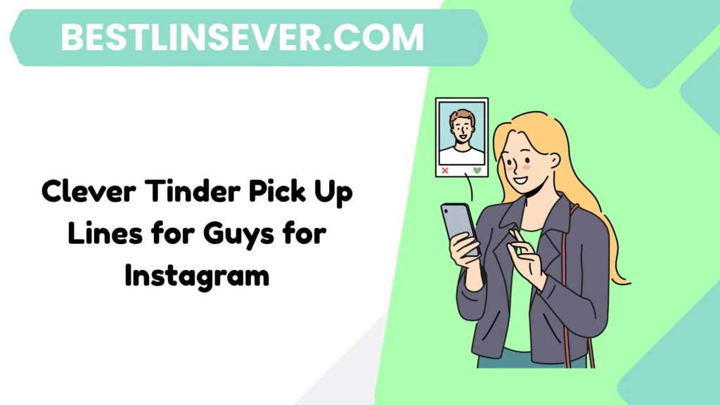 Clever Tinder Pick Up Lines for Guys for Instagram