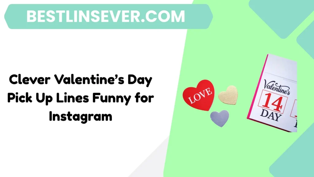 Clever Valentine’s Day Pick Up Lines Funny for Instagram