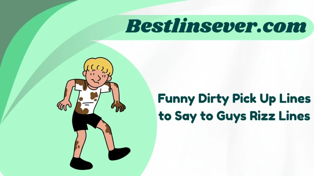 Funny Dirty Pick Up Lines to Say to Guys Rizz Lines