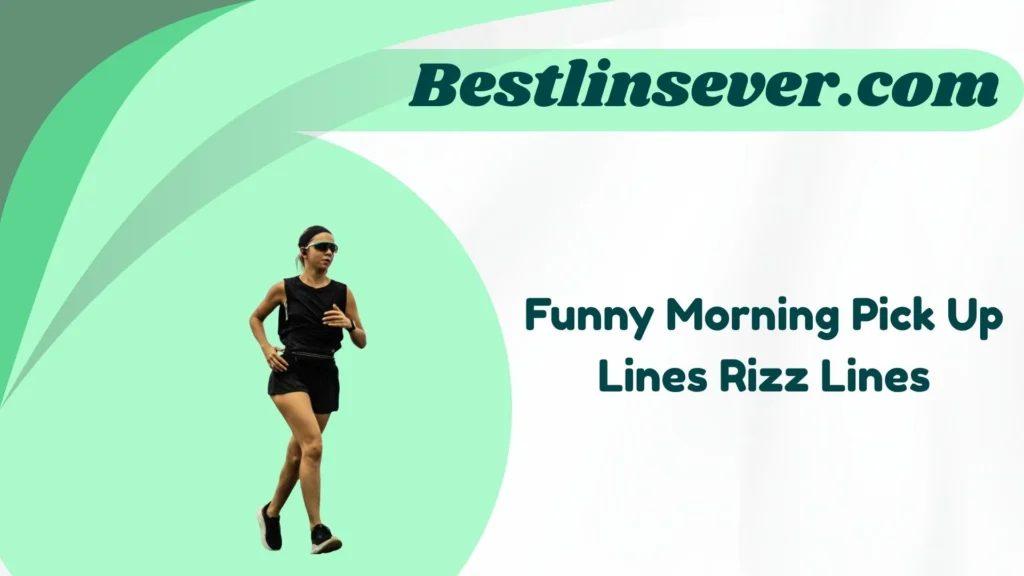 Funny Morning Pick Up Lines Rizz Lines
