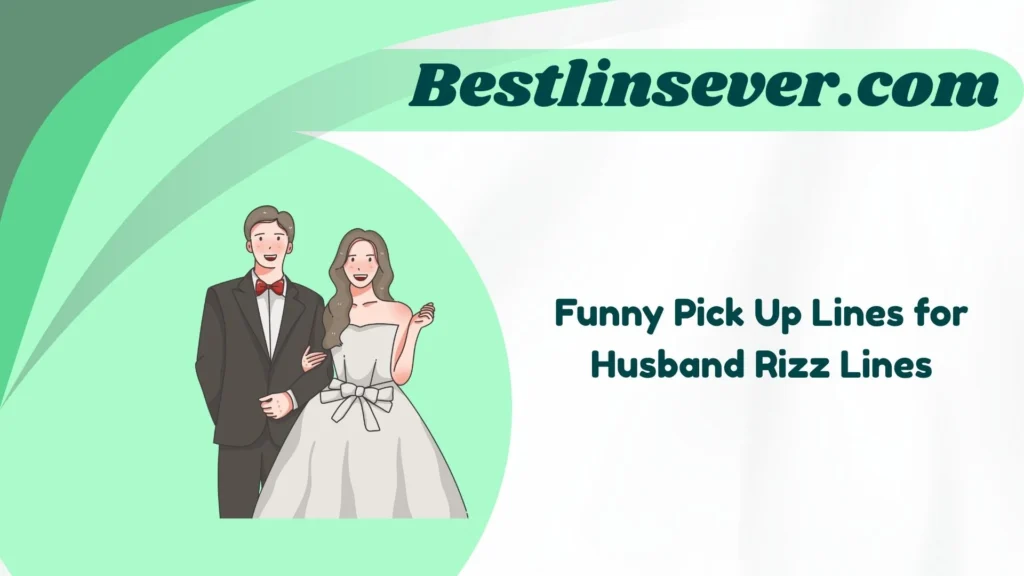 Funny Pick Up Lines for Husband Rizz Lines