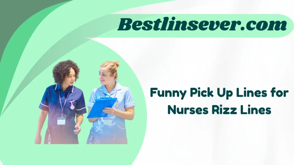 Funny Pick Up Lines for Nurses Rizz Lines