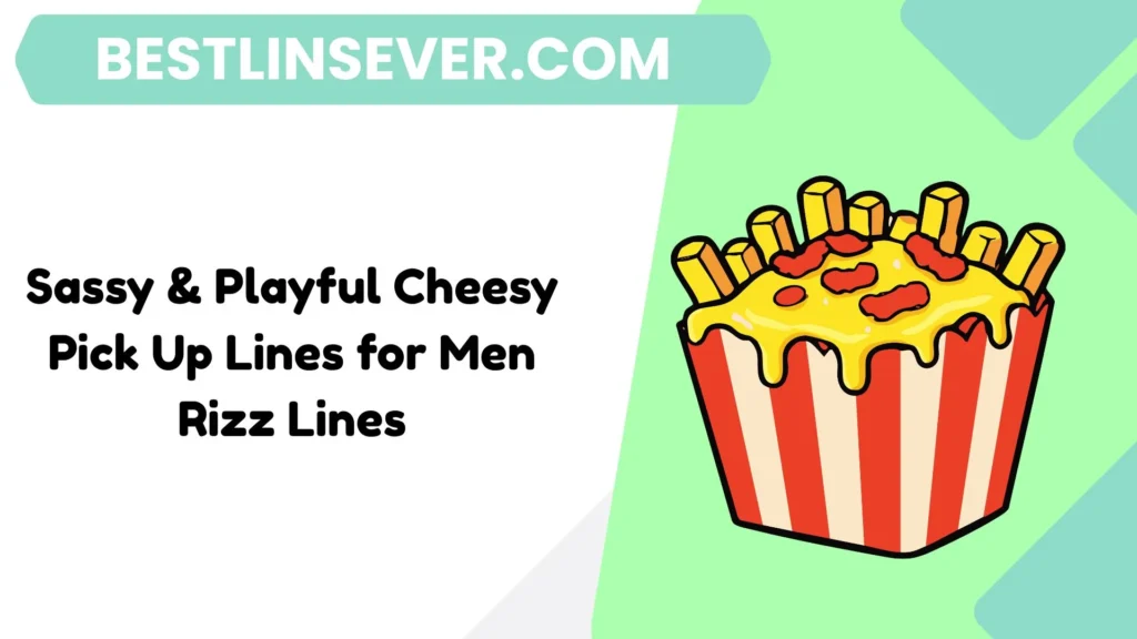 Sassy & Playful Cheesy Pick Up Lines for Men Rizz Lines