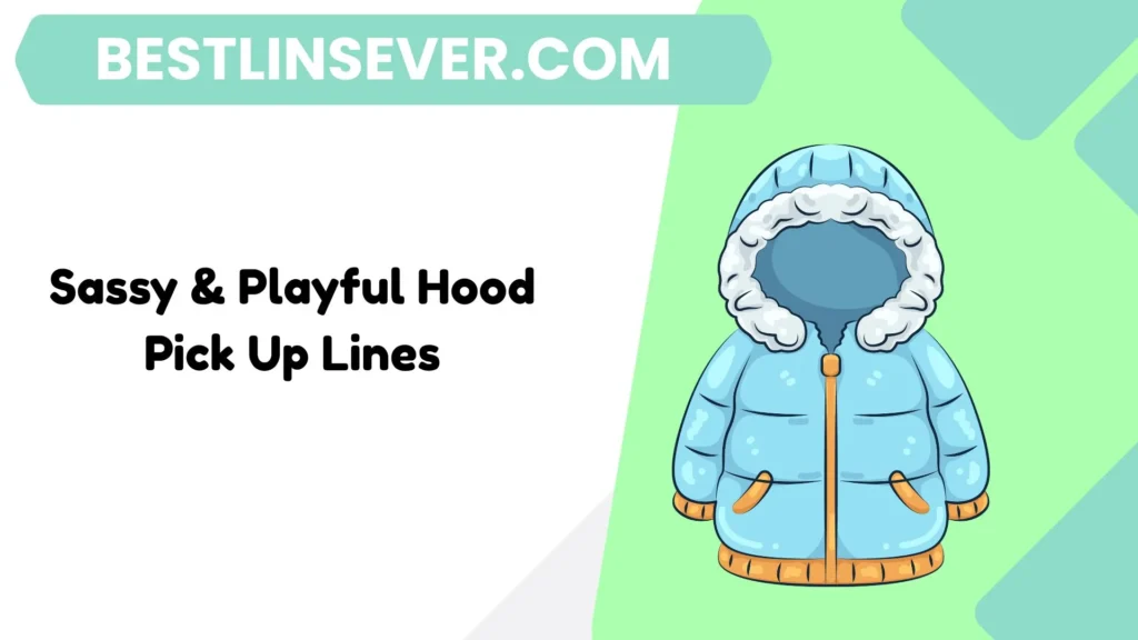 Sassy & Playful Hood Pick Up Lines