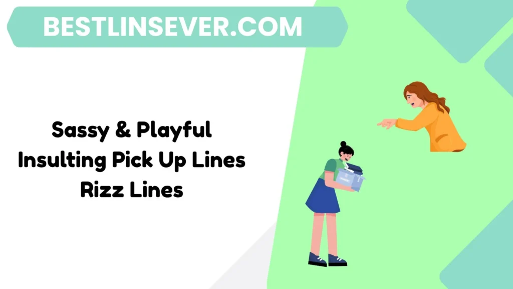 Sassy & Playful Insulting Pick Up Lines Rizz Lines