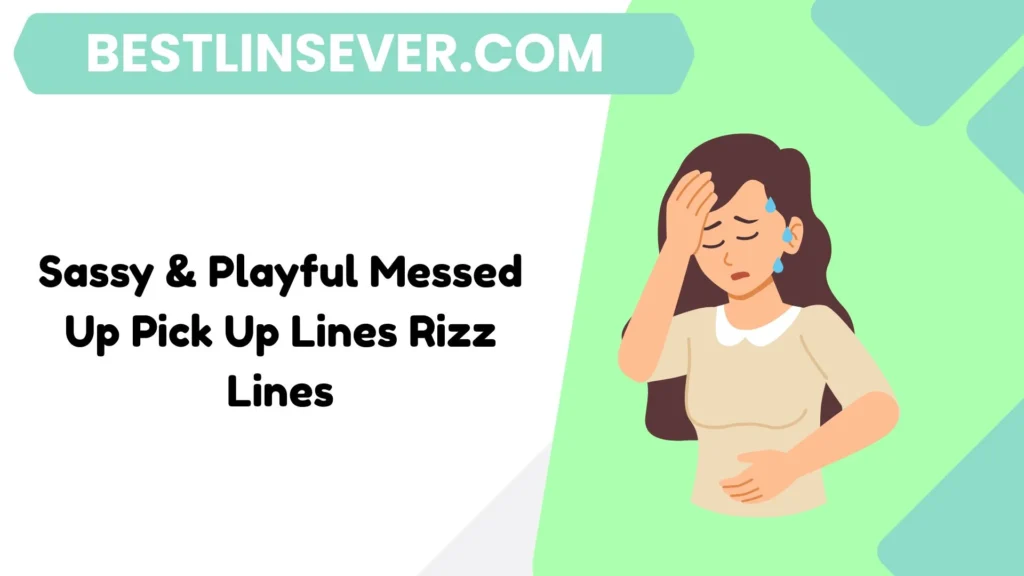 Sassy & Playful Messed Up Pick Up Lines Rizz Lines