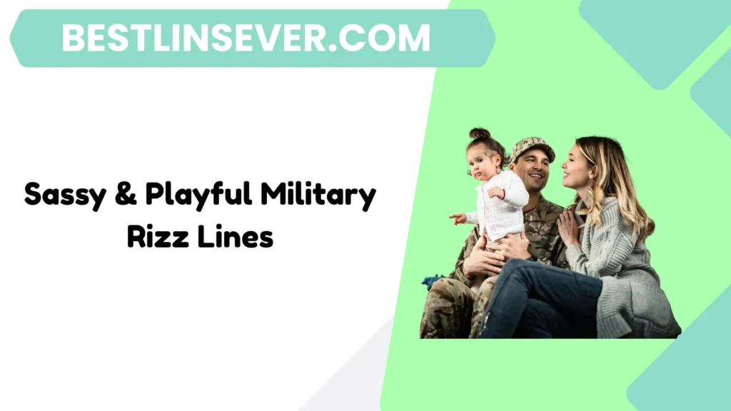 Sassy & Playful Military Rizz Lines