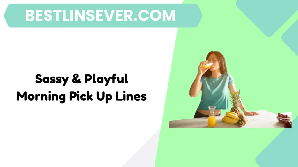 Sassy & Playful Morning Pick Up Lines