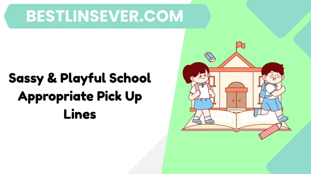 Sassy & Playful School Appropriate Pick Up Lines