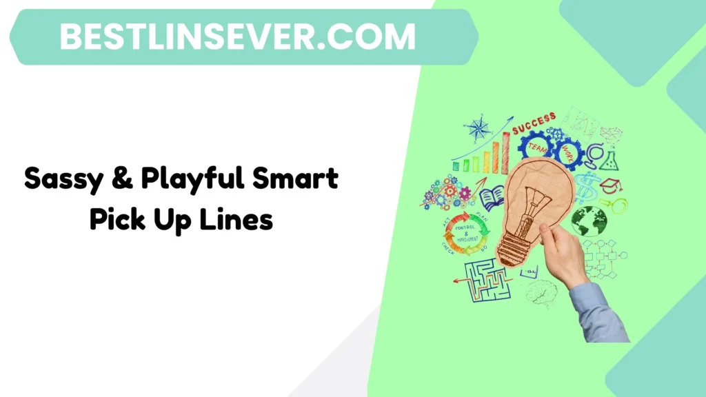 Sassy & Playful Smart Pick Up Lines