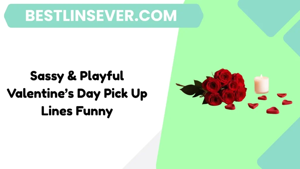 Sassy & Playful Valentine’s Day Pick Up Lines Funny