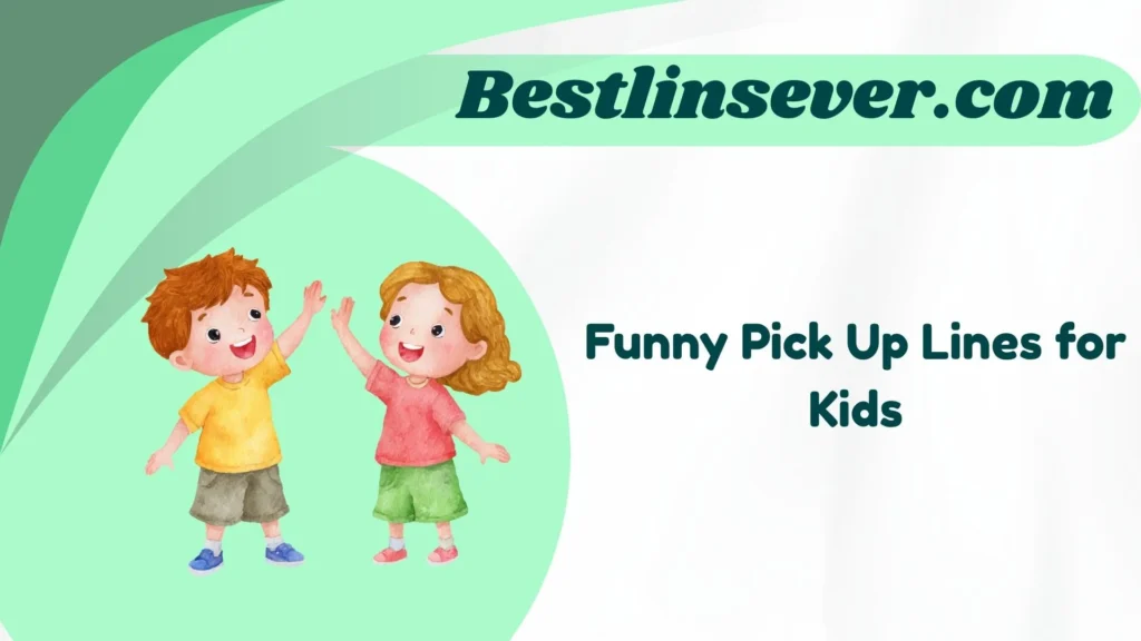 Funny Pick Up Lines for Kids