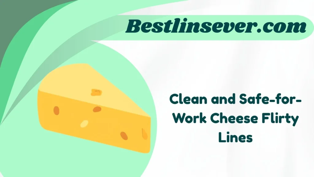 Clean and Safe-for-Work Cheese Flirty Lines