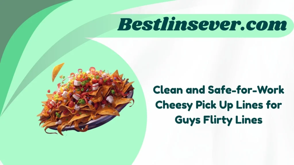 Clean and Safe-for-Work Cheesy Pick Up Lines for Guys Flirty Lines