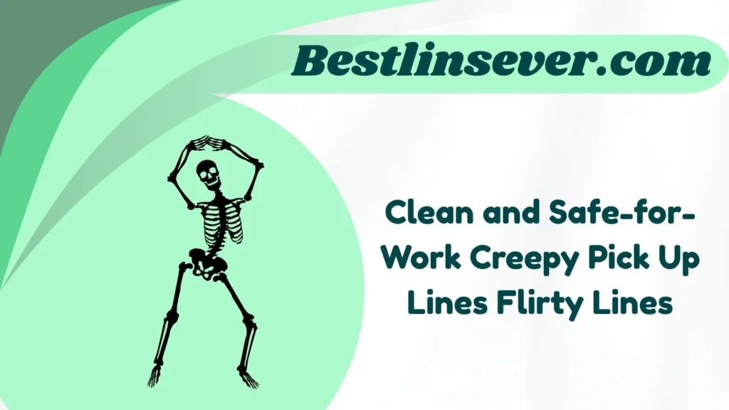Clean and Safe-for-Work Creepy Pick Up Lines Flirty Lines