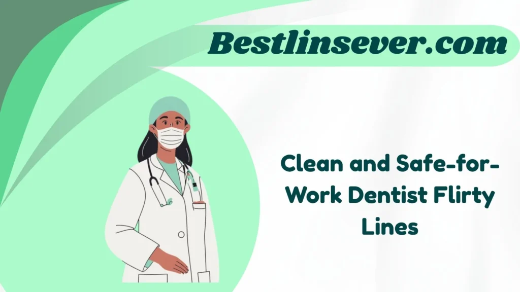 Clean and Safe-for-Work Dentist Flirty Lines