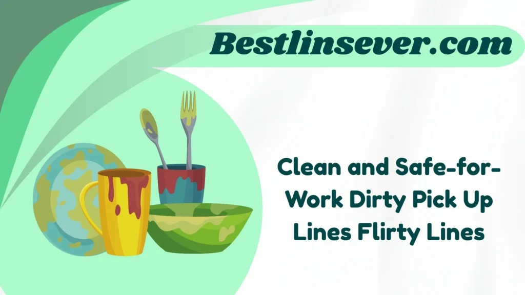 Clean and Safe-for-Work Dirty Pick Up Lines Flirty Lines