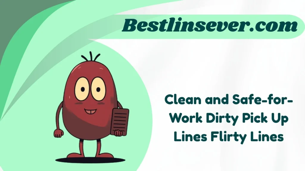 Clean and Safe-for-Work Dirty Pick Up Lines Flirty Lines