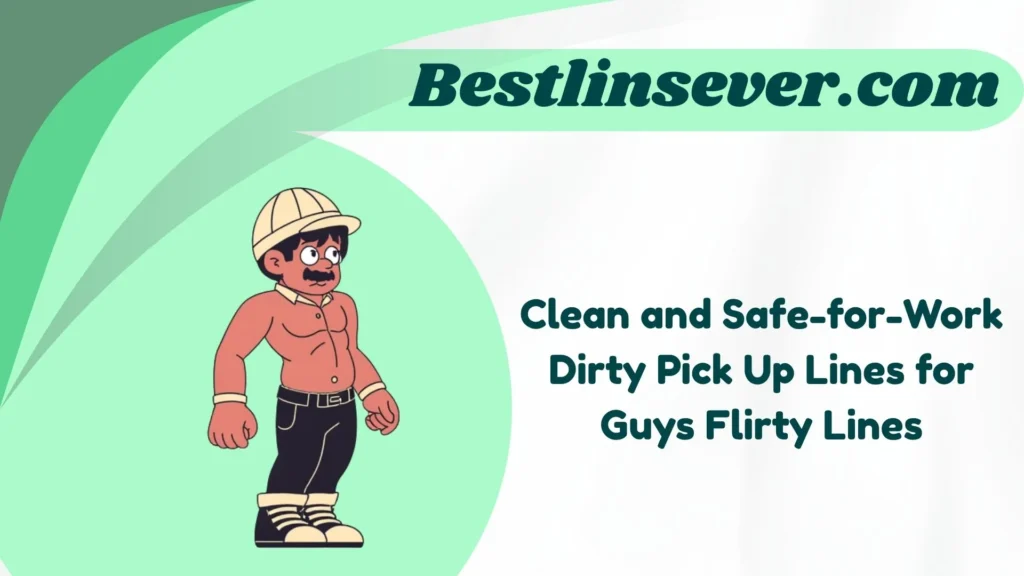 Clean and Safe-for-Work Dirty Pick Up Lines for Guys Flirty Lines
