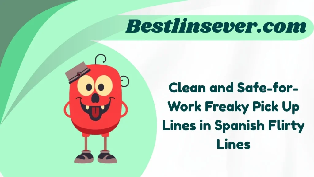 Clean and Safe-for-Work Freaky Pick Up Lines in Spanish Flirty Lines