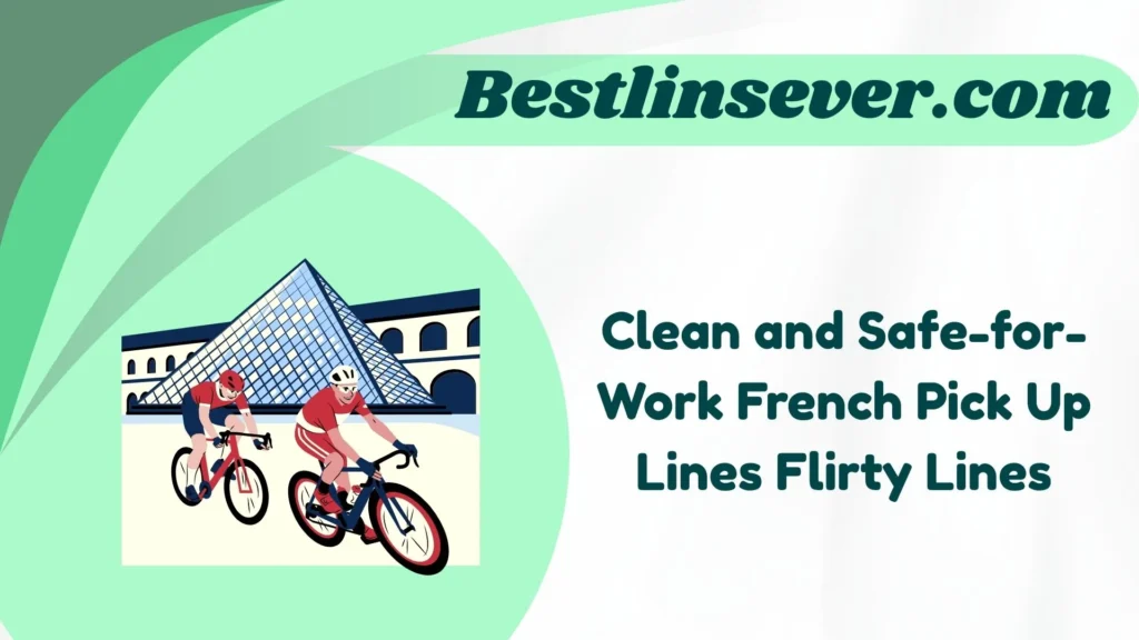 Clean and Safe-for-Work French Pick Up Lines Flirty Lines