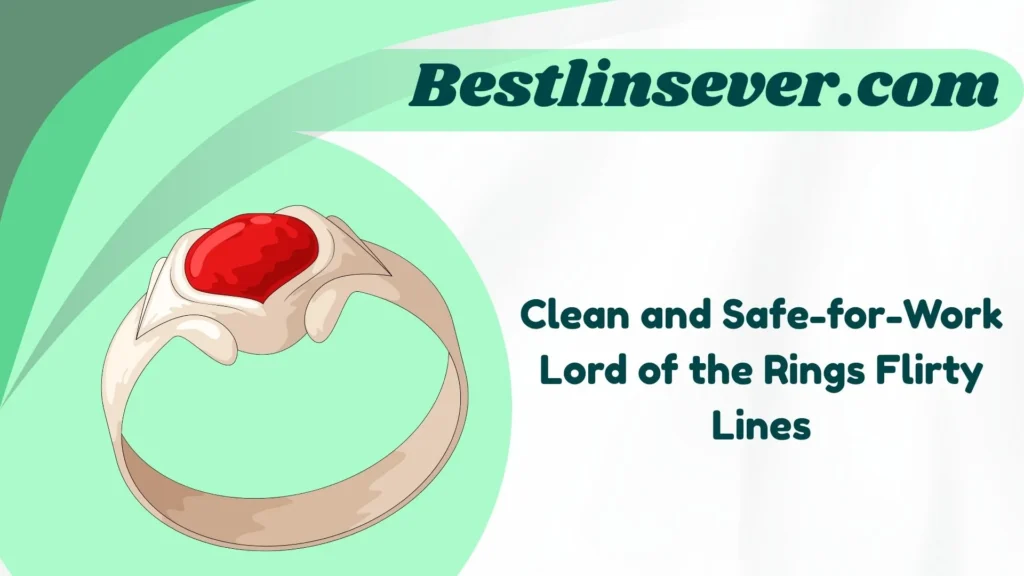 Clean and Safe-for-Work Lord of the Rings Flirty Lines