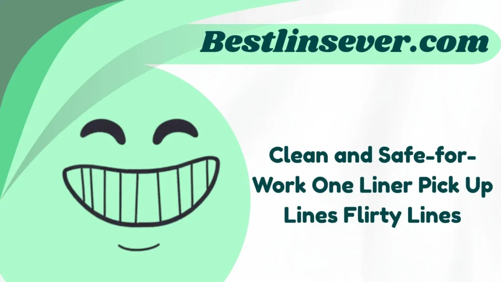 Clean and Safe-for-Work One Liner Pick Up Lines Flirty Lines
