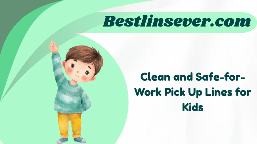 Clean and Safe-for-Work Pick Up Lines for Kids